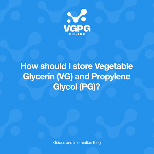 How Should I Store Vegetable Glycerin (VG) and Propylene Glycol (PG)?