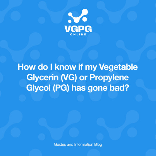 How Do I Know If My Vegetable Glycerin (VG) or Propylene Glycol (PG) Has Gone Bad?
