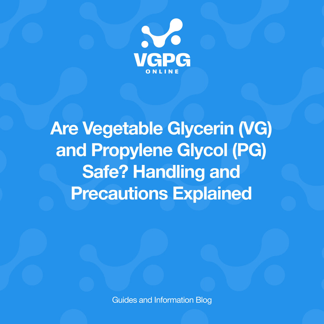 Are Vegetable Glycerin (VG) and Propylene Glycol (PG) Safe? Handling and Precautions Explained